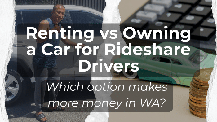Renting vs Owning a Car for Rideshare Drivers, question: Which option makes more money in WA?
