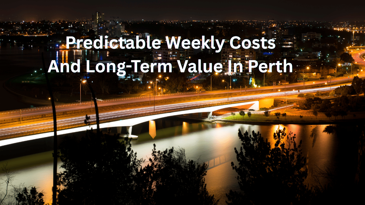 Predictable Weekly Costs And Long-Term Value In Perth